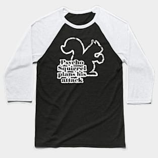 Psycho Squirrel Plans His Attack Baseball T-Shirt